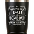 Black 20 oz insulated travel tumbler with 'Dad' and 'Bonus Dad' quote graphic